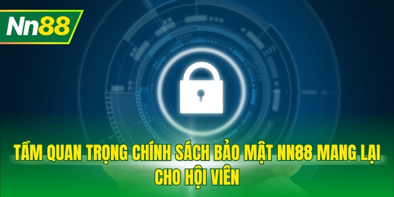 Tầm quan trọng chính sách bảo mật NN88 mang lại cho hội viên