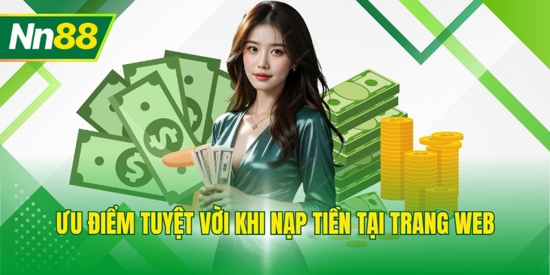 Ưu điểm tuyệt vời khi nạp tiền tại trang web